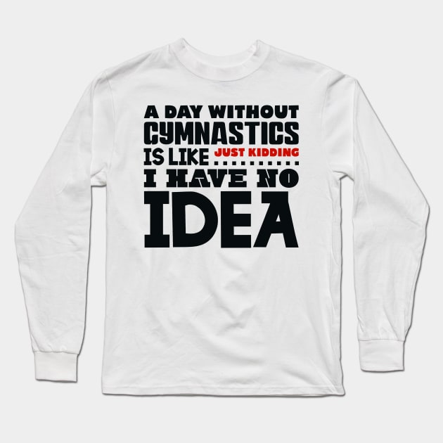 A day without gymnastics Long Sleeve T-Shirt by colorsplash